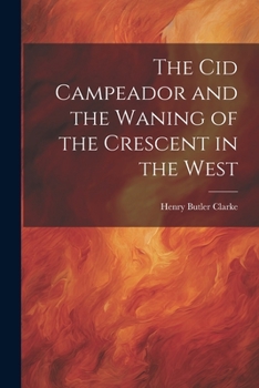 Paperback The Cid Campeador and the Waning of the Crescent in the West Book