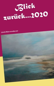 Paperback Blick zurück 2020...: Lyrische Blüten verwelken nie! [German] Book