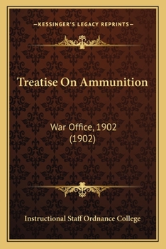 Treatise On Ammunition: War Office, 1902