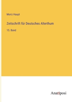 Paperback Zeitschrift für Deutsches Alterthum: 15. Band [German] Book