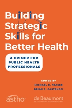 Paperback Building Strategic Skills for Better Health: A Primer for Public Health Professionals Book