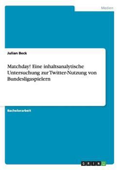 Paperback Matchday! Eine inhaltsanalytische Untersuchung zur Twitter-Nutzung von Bundesligaspielern [German] Book
