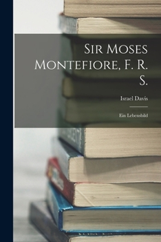 Paperback Sir Moses Montefiore, F. R. S.: Ein Lebensbild [German] Book
