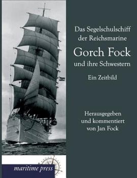 Das Segelschulschiff Der Reichsmarine Gorch Fock Und Ihre Schwestern