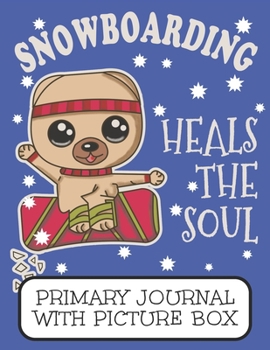 Paperback Snowboarding Heals The Soul Primary Journal With Picture Box: Adorable Winter Pomeranian Puppy Dog On The Slope Book