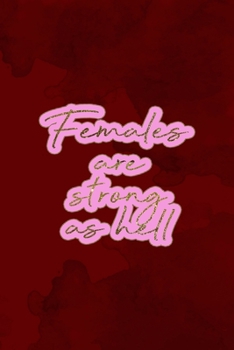 Females Are Strong As Hell: Notebook Journal Composition Blank Lined Diary Notepad 120 Pages Paperback Red Texture Hell