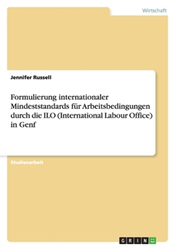 Formulierung Internationaler Mindeststandards Fur Arbeitsbedingungen Durch Die ILO (International Labour Office) in Genf