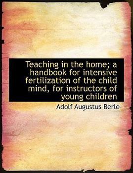 Hardcover Teaching in the Home; A Handbook for Intensive Fertilization of the Child Mind, for Instructors of y Book