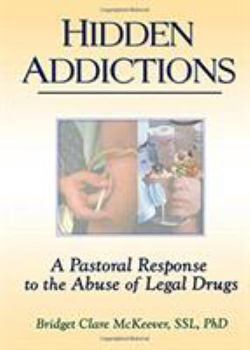 Paperback Hidden Addictions: A Pastoral Response to the Abuse of Legal Drugs Book