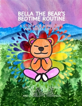 Bella The Bear's Bedtime Routine: A story for Mind, Body, and Sweet Dreams