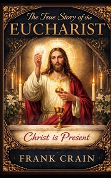 Paperback The True Story of the Eucharist: Christ is Present Book