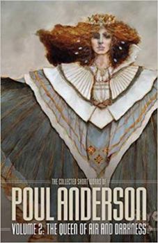 The Collected Short Works of Poul Anderson, Volume 2: The Queen of Air and Darkness