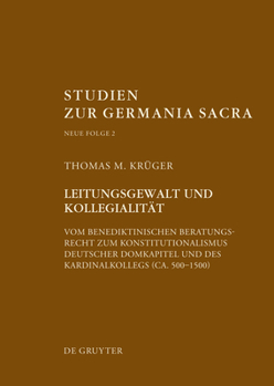 Hardcover Leitungsgewalt Und Kollegialität: Vom Benediktinischen Beratungsrecht Zum Konstitutionalismus Deutscher Domkapitel Und Des Kardinalkollegs (Ca. 500-15 [German] Book