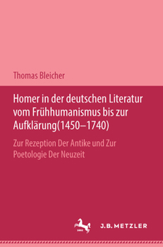 Hardcover Homer in Der Deutschen Literatur Vom Frühhumanismus Bis Zur Aufklärung (1450-1740) [German] Book