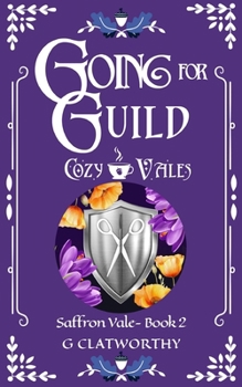 Going for Guild: a cozy fantasy set in the shared world of Cozy Vales (Saffron Vale)
