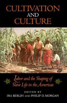 Paperback Cultivation and Culture: Labor and the Shaping of Slave Life in the Americas Book