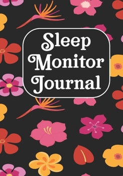 Paperback Sleep Monitor Journal: Tracking Your Sleep Patterns - Sleep Journal Log - Monitor Sleeping Habits and Insomnia Book