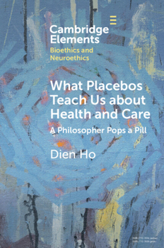 Paperback What Placebos Teach Us about Health and Care: A Philosopher Pops a Pill Book