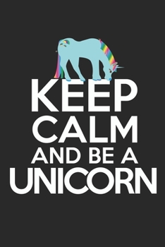 Paperback Keep calm and be a unicorn: diary, notebook, book 100 lined pages in softcover for everything you want to write down and not forget Book