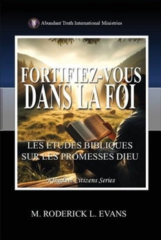 Fortifiez-vous dans la Foi: Les Études Bibliques sur les Promesses de Dieu (French Edition)