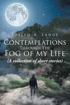 Paperback Contemplations through the Fog of My Life: (A collection of short stories) Book