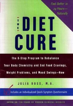Hardcover The Diet Cure: The 8-Step Program to Rebalance Your Body Chemistry and End Food Cravings, Weight Problems, and Mood Swings--Now Book