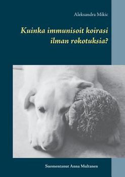 Paperback Kuinka immunisoit koirasi ilman rokotuksia? [Finnish] Book