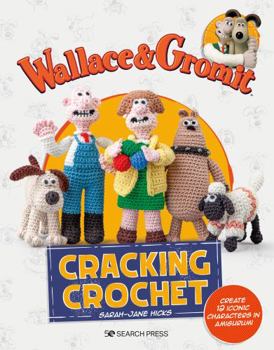 Paperback Wallace & Gromit: Cracking Crochet: Create 12 Iconic Characters in Amigurumi Book