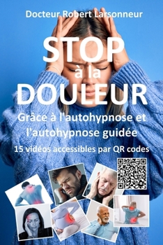 Paperback STOP à la DOULEUR grâce à l'autohypnose et l'autohypnose guidée.: Le livre qui soigne [French] Book