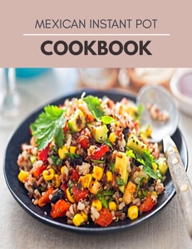 Paperback Mexican Instant Pot Cookbook: Modern Recipes for Your Electric Pressure Cooker Book