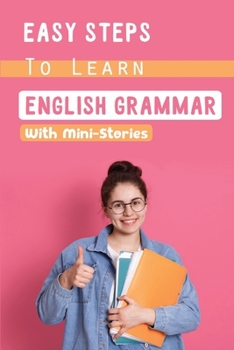 Paperback Easy Steps To Learn English Grammar: With Mini-Stories: Teaching Grammar Through Stories Book