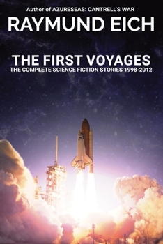 Paperback The First Voyages: The Complete Science Fiction Stories 1998-2012 Book