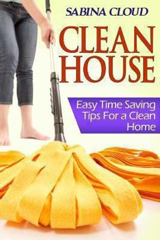 Paperback Clean House: Easy Time Saving Tips for a Clean Home Book