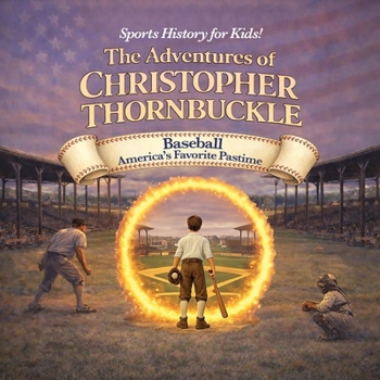 The Adventures of Christopher Thornbuckle: Baseball America's Favorite Pastime