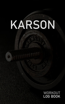 KARSON: Blank Daily Workout Log Book | Track Exercise Type, Sets, Reps, Weight, Cardio, Calories, Distance & Time | Space to Record Stretches, Warmup, ... First Name Initial K Dumbbell Cover