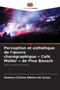 Paperback Perception et esthétique de l'oeuvre chorégraphique Café Müller de Pina Bausch [French] Book