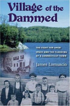 Village of the Dammed: The Fight for Open Space and the Flooding of a Connecticut Town