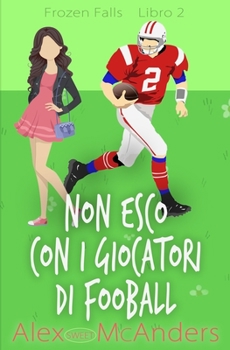 No salgo con futbolistas: Una dulce comedia romántica - Book #2 of the Frozen Falls (Love is Love: Sweet Romance)
