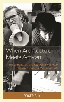 Hardcover When Architecture Meets Activism: The Transformative Experience of Hank Williams Village in the Windy City Book