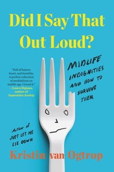 Hardcover Did I Say That Out Loud?: Midlife Indignities and How to Survive Them Book