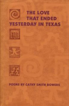 Hardcover The Love That Ended Yesterday in Texas: Poems (Walt McDonald First-Book Series) Book