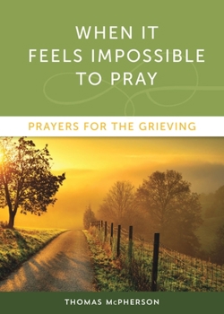 Paperback When It Feels Impossible to Pray: Prayers for the Grieving Book