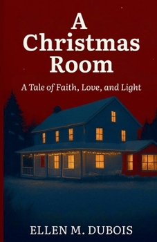 A Christmas Room: A Tale of Faith, Love, and Light