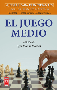 Paperback El Juego Medio: Ajedrez Para Principiantes Por Los Grandes Maestros Panov, Spielmann Y Weinstein... [Spanish] Book