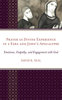 Hardcover Prayer as Divine Experience in 4 Ezra and John's Apocalypse: Emotions, Empathy, and Engagement with God Book