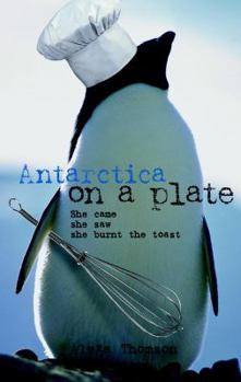 Mass Market Paperback Antarctica on a plate: she came she saw she burnt the toast Book