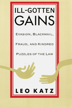 Hardcover Ill-Gotten Gains: Evasion, Blackmail, Fraud, and Kindred Puzzles of the Law Book