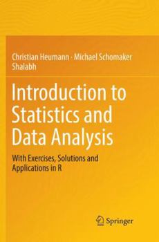 Paperback Introduction to Statistics and Data Analysis: With Exercises, Solutions and Applications in R Book