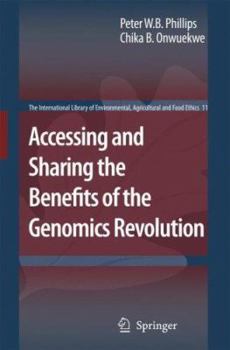 Accessing and Sharing the Benefits of the Genomics Revolution - Book #11 of the International Library of Environmental, Agricultural and Food Ethics