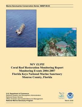 Paperback M/V Elpis Coral Reef Restoration Monitoring Report, Monitoring Events 2004-2007 Book